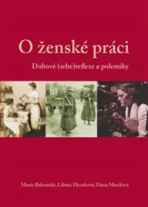 O ženské práci - Marie Bahenská, Libuše Heczková, Dana Musilová