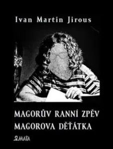 Magorův ranní zpěv. Magorova děťátka - Ivan Martin Jirous, Libor Krejcar