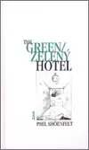 THE GREEN/ZELENÝ HOTEL - Phil Shoenfelt