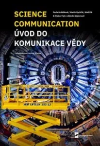 Science Communication. Úvod do komunikace vědy - Martin Rychlík, Aleš Vlk, Pavla Hubálková, Otakar Fojt