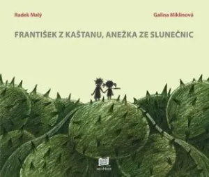 František z kaštanu, Anežka ze slunečnic - Galina Miklínová, Radek Malý