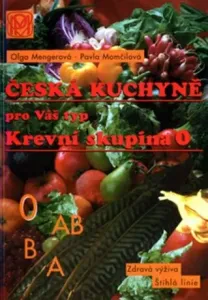 Krevní skupina 0 - Česká kuchyně pro Váš typ - 2. vydání - Pavla Momčilová, Olga Mengerová