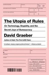The Utopia of Rules: On Technology, Stupidity, and the Secret Joys of Bureaucracy (Graeber David)(Paperback)