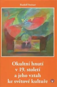 Okultní hnutí v 19. století a jeho vztah ke světové kultuře - Rudolf Steiner