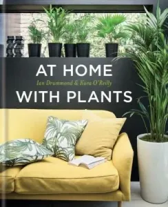 At Home with Plants - Ian Drummond, Kara O'Reillyová