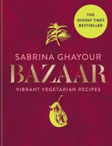 Bazaar - Vibrant vegetarian and plant-based recipes: The 4th book from the bestselling author of Persiana, Sirocco, Feasts and Simply (Ghayour Sabrina)(Pevná vazba)