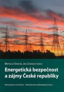 Energetická bezpečnost a zájmy České republiky - Břetislav Dančák, Jan Závěšický