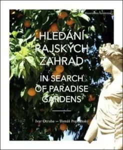 Hledání rajských zahrad / In search of Paradise gardens - Ivar Otruba, Tomáš Popelínský