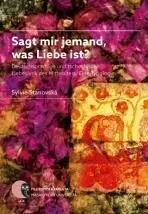 Sagt mir jemand, was Liebe ist?: Deutschsprachige und tschechische Liebeslyrik des Mittelalters. Eine Typologie - Sylvie Stanovská