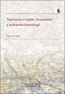 Toponyma v české, chorvatské a bulharské frazeologii - Pavel Krejčí