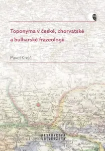 Toponyma v české, chorvatské a bulharské frazeologii - Pavel Krejčí - e-kniha