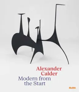 Alexander Calder: Modern from the Start (Calder Alexander)(Pevná vazba)