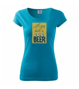 All you need is beer - Pure dámské triko