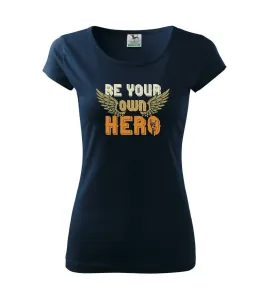 Be your own hero - Pure dámské triko