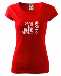 Drive eat sleep repeat - Pure dámské triko