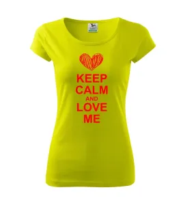 Keep calm and love me - Pure dámské triko