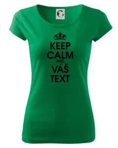 Keep calm - váš text - Pure dámské triko