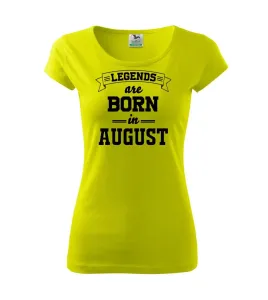 Legends are born in August - Pure dámské triko