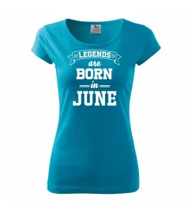Legends are born in June - Pure dámské triko