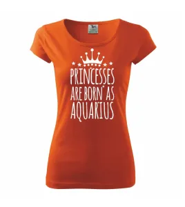 Princesses are born as Aquarius - Vodnář - Pure dámské triko