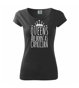 Queens are born as Capricorn - Kozoroh - Pure dámské triko