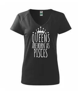 Queens are born as Pisces - Ryby - Tričko dámské Dream