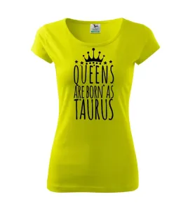 Queens are born as Taurus - Býk - Pure dámské triko