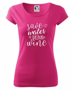 Save water drink wine - Pure dámské triko
