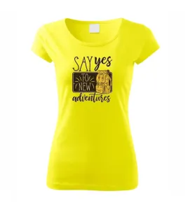 Say yes to new Adventures - Pure dámské triko