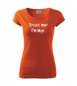 Trust me I´m  Mgr. / Věř mi jsem Magistr. - Pure dámské triko