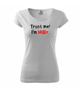 Trust me I´m  MUDr. / Věř mi jsem MUDR. - Pure dámské triko