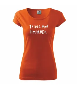 Trust me I´m  MVDr. / Věř mi jsem MVDr. - Pure dámské triko