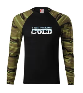 I am fucking cold - Camouflage LS