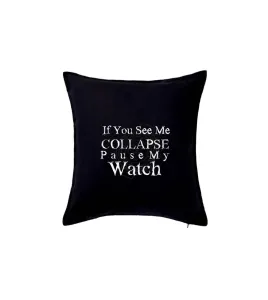 if you see me collapse pause my watch - Polštář 50x50