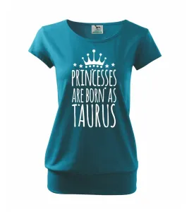 Princesses are born as Taurus - Býk - Volné triko city