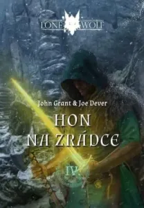 Legendy o Lone Wolfovi 4 - Hon na zrádce - Joe Dever, John Grant