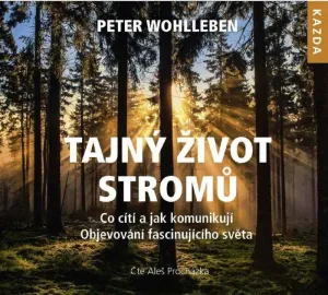 Peter Wohlleben Tajný život stromů. Co cítí, jak komunikují Provedení: CD audiokniha