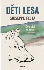 Giuseppe Festa Děti lesa - Dva vlci na cestě za svobodou Provedení: Tištěná kniha