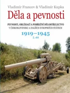 Děla a pevnosti 2. díl 1919-1945 - Vladimír Kupka, Vladimír Francev