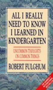 All I Really Need to Know I Learned in Kindergarten - Uncommon Thoughts on Common Things (Fulghum Robert)(Paperback / softback)