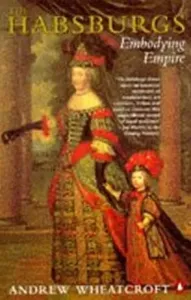 The Habsburgs: Embodying Empire (Wheatcroft Andrew)(Paperback)