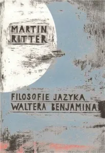 Filosofie jazyka Waltera Benjamina - Martin Ritter