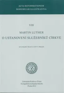 O USTANOVENÍ SLUŽEBNÍKŮ CÍRKVE STUDIJNÍ TEXTY EVANGELICKÉ TEOLOGICKÉ FAKULTY - Martin Luther