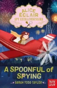 Alice Eclair, Spy Extraordinaire! A Spoonful of Spying - Sarah  Todd Taylor