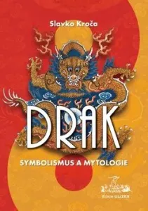 Drak Symbolismus a mytologie - Slavko Kroča