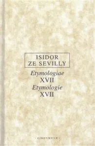 Etymologie XVII / Etymologiae XVII - Isidor ze Sevilly