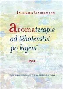Aromaterapie od těhotenství po kojení - Ingeborg Stadelmann #5246477