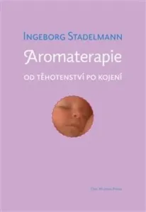 Aromaterapie od těhotenství po kojení - Ingeborg Stadelmann #4107048
