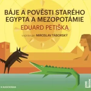 Báje a pověsti starého Egypta a Mezopotámie - Eduard Petiška - audiokniha #2981554