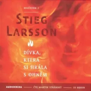 Dívka, která si hrála s ohněm - Stieg Larsson - audiokniha